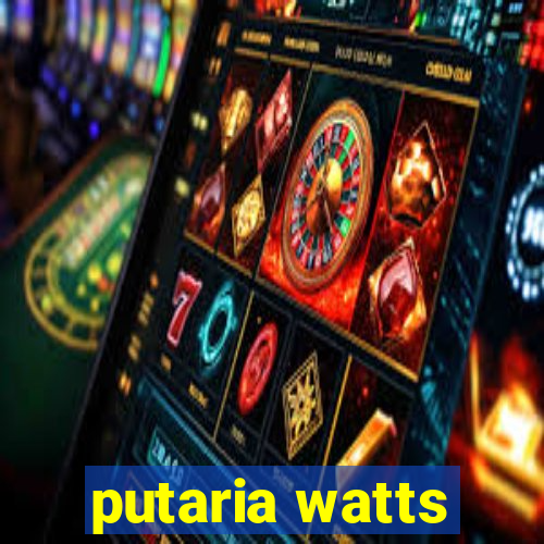 putaria watts